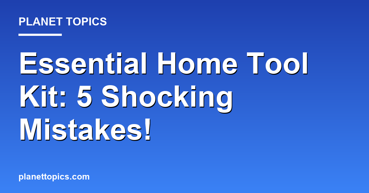 Essential home tool kit key information summary