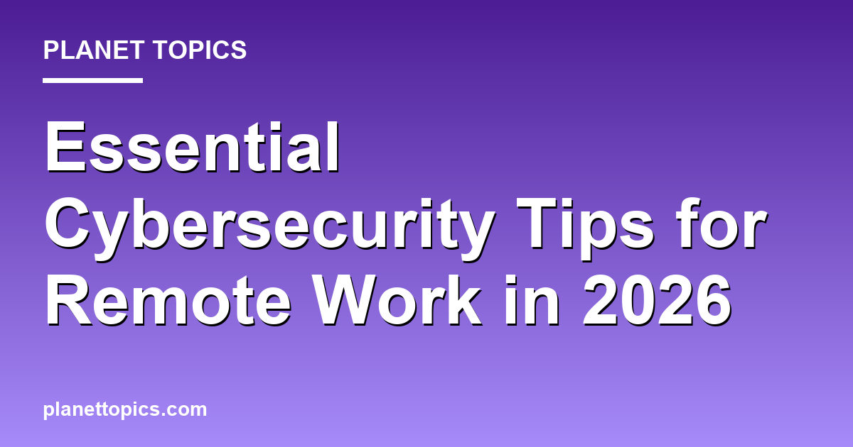 Cybersecurity tips for remote work key information summary