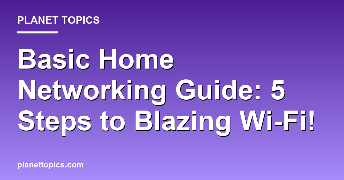 Basic home networking guide key information summary