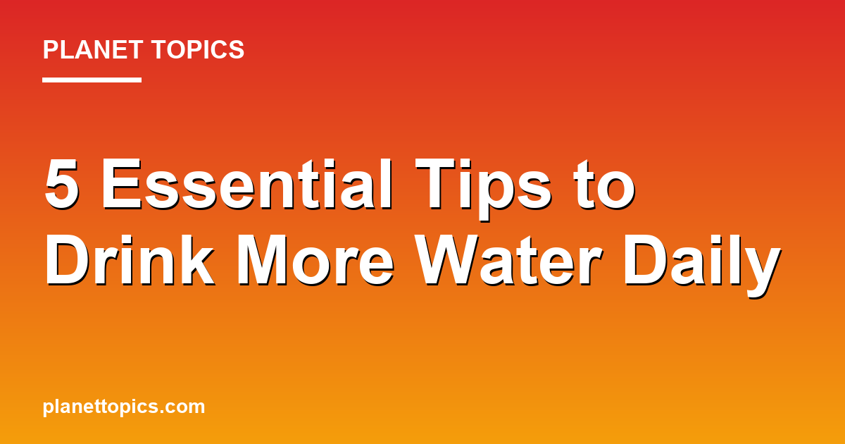 Tips to drink more water key information summary