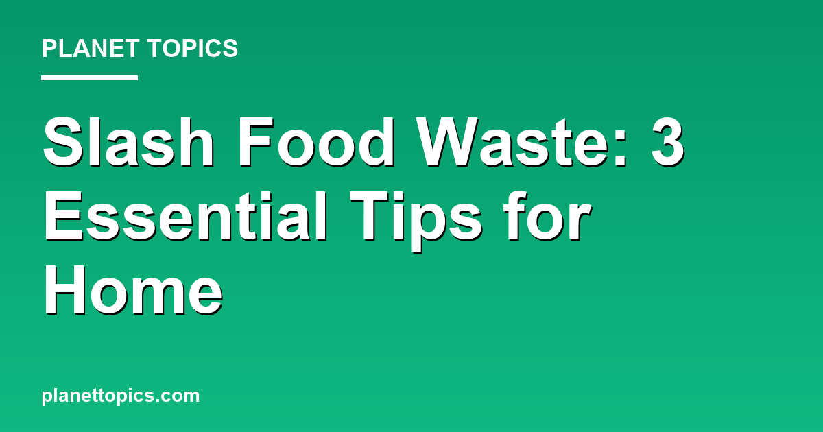 Practical tips about Reducing food waste at home