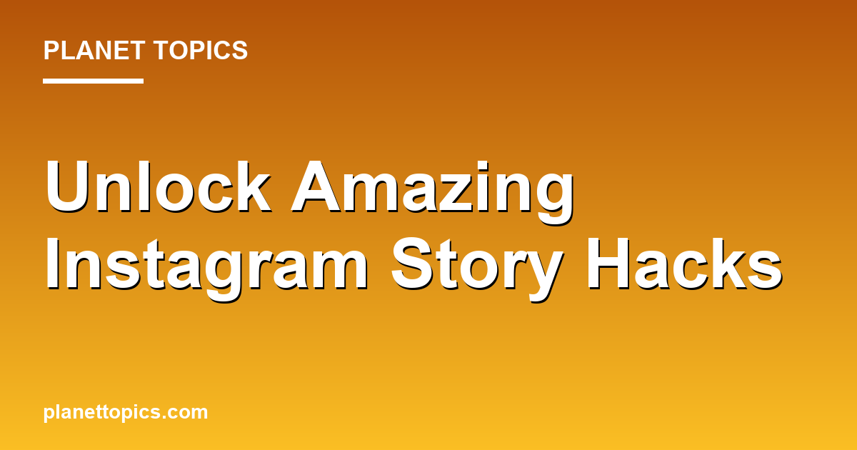 Instagram story hacks key information summary