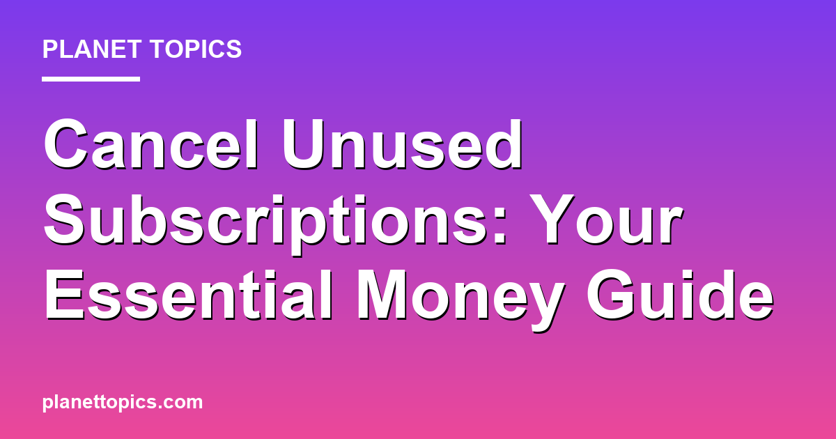 Practical tips about Cancel unused subscriptions