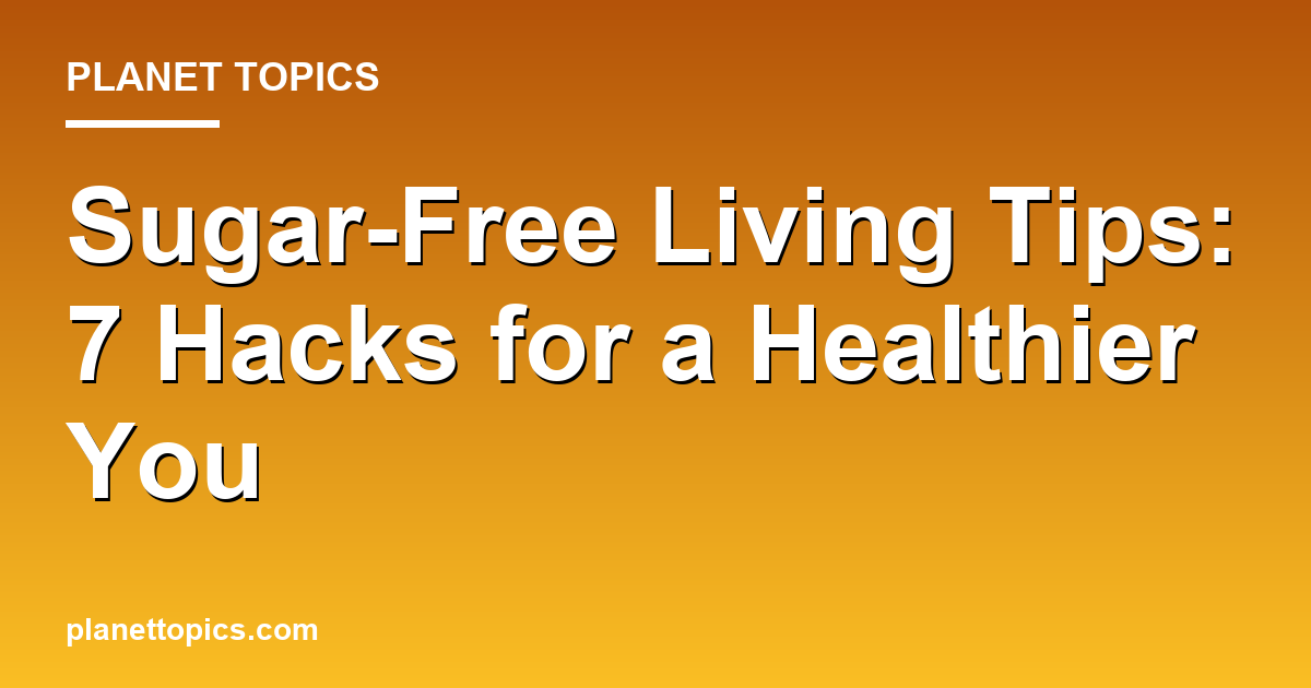 Visual representation of Sugar-free living tips