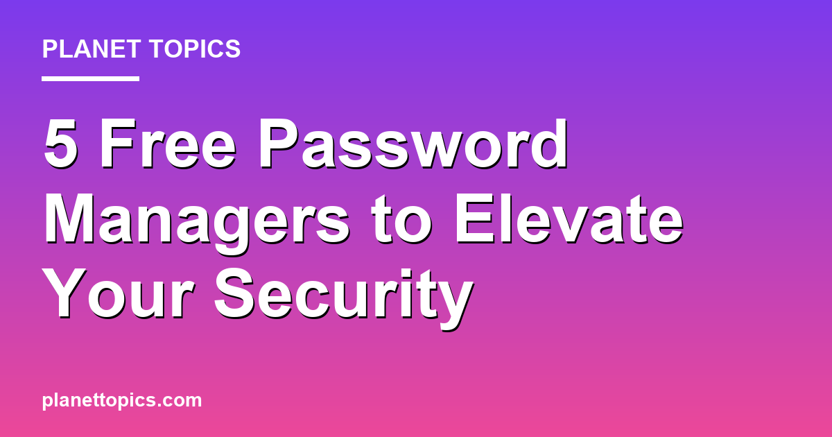 Best free password managers key information summary