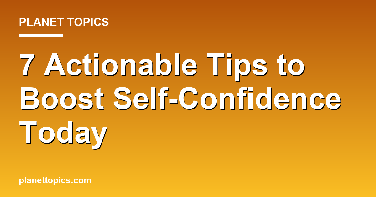 Boost self-confidence tips key information summary