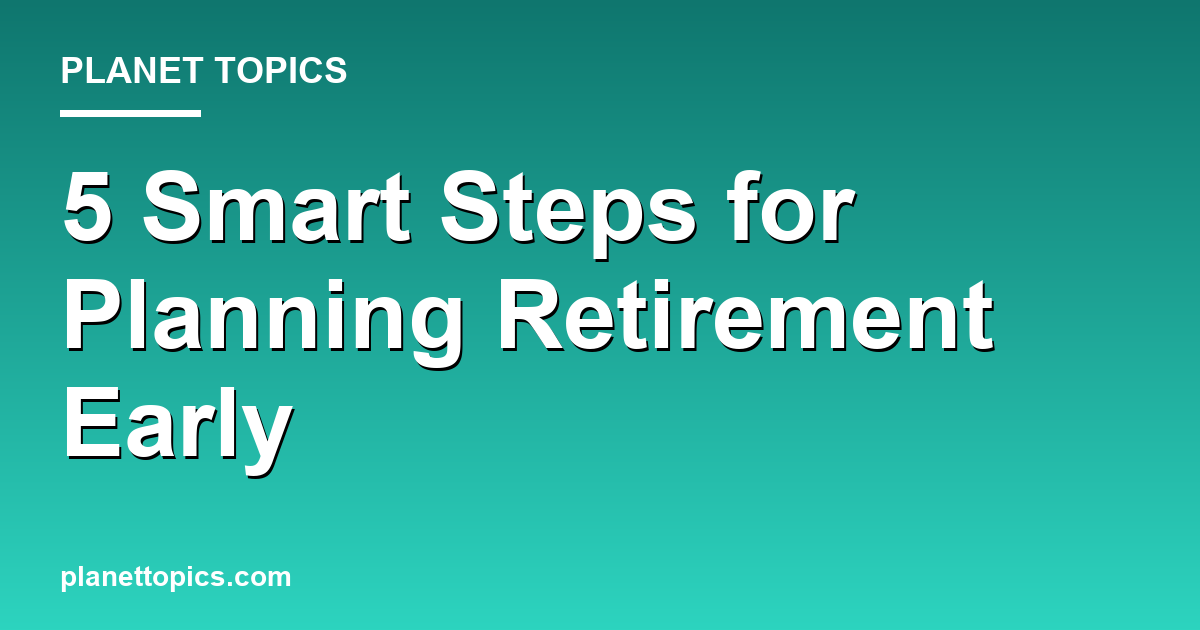 Visual representation of Planning for retirement early