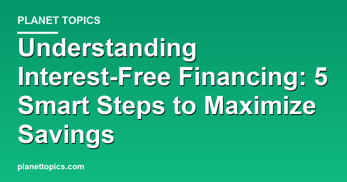 Practical tips about Understanding interest-free financing