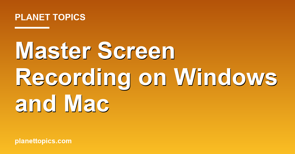 Practical tips about Record screen on Windows and Mac
