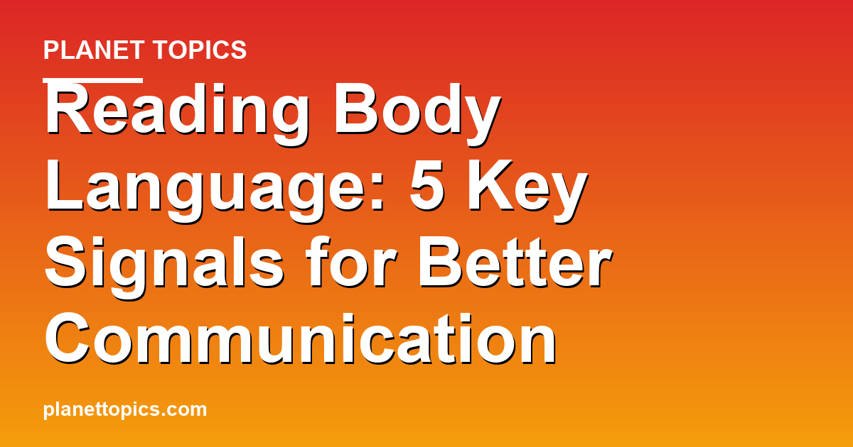 Reading body language key information summary