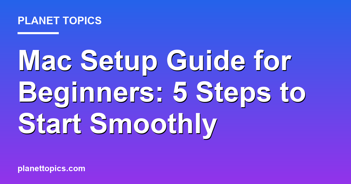 Mac setup guide for beginners key information summary