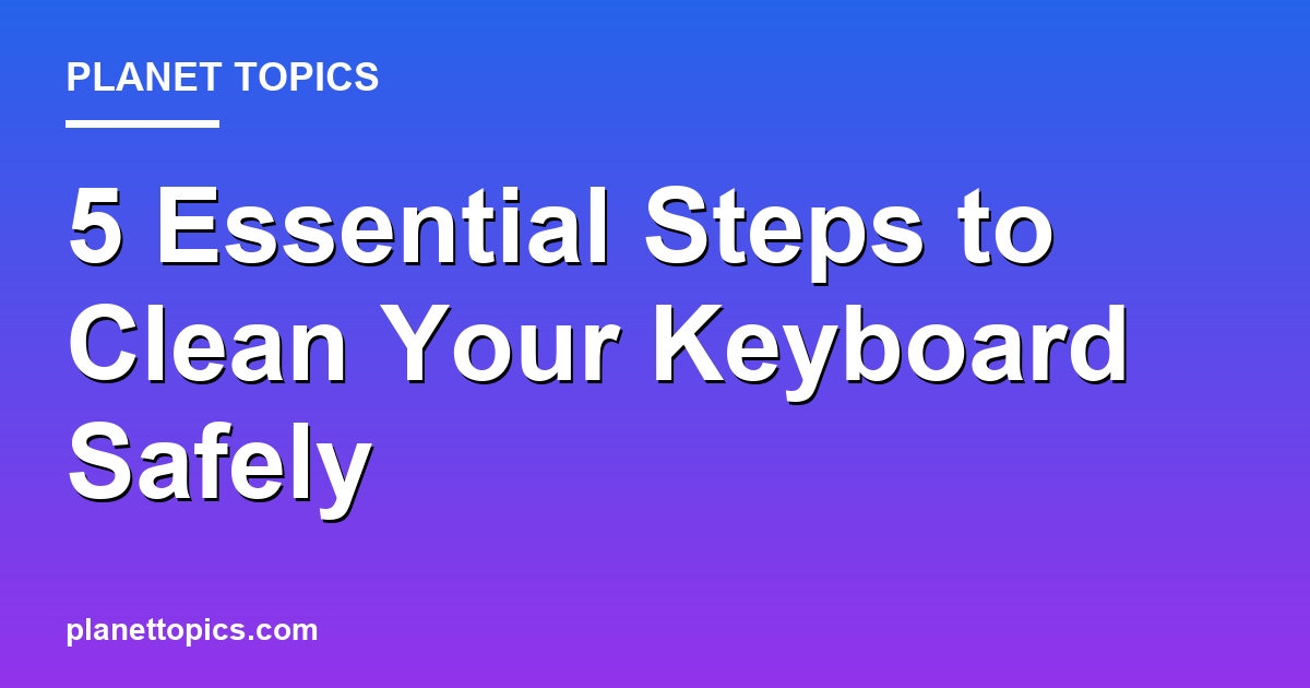 How to clean keyboard safely key information summary