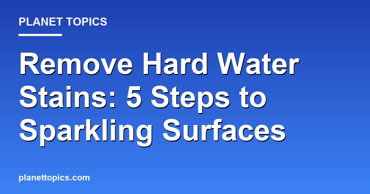 Practical tips about Remove hard water stains