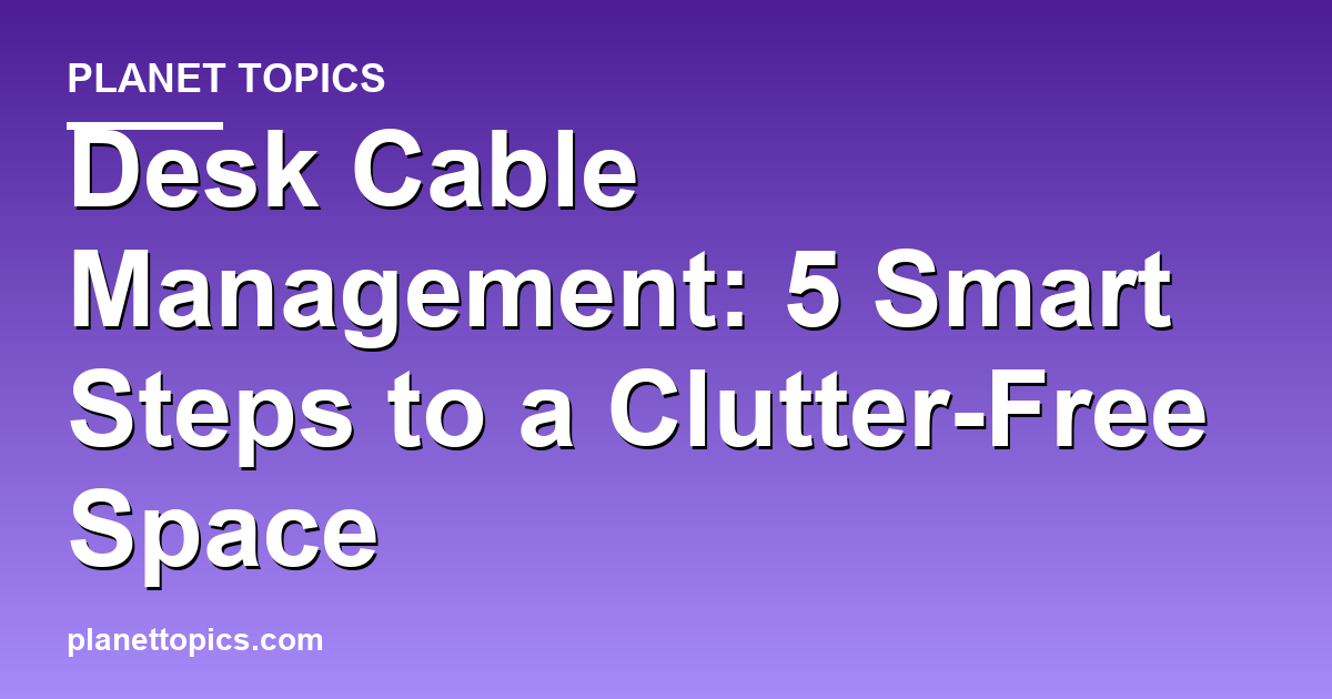Practical tips about Desk cable management