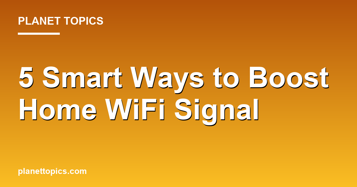 Boost WiFi signal at home key information summary