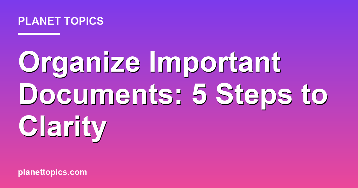 Practical tips about Organize important documents