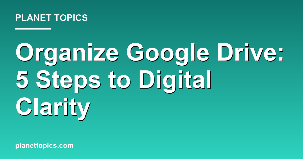 How to organize Google Drive key information summary