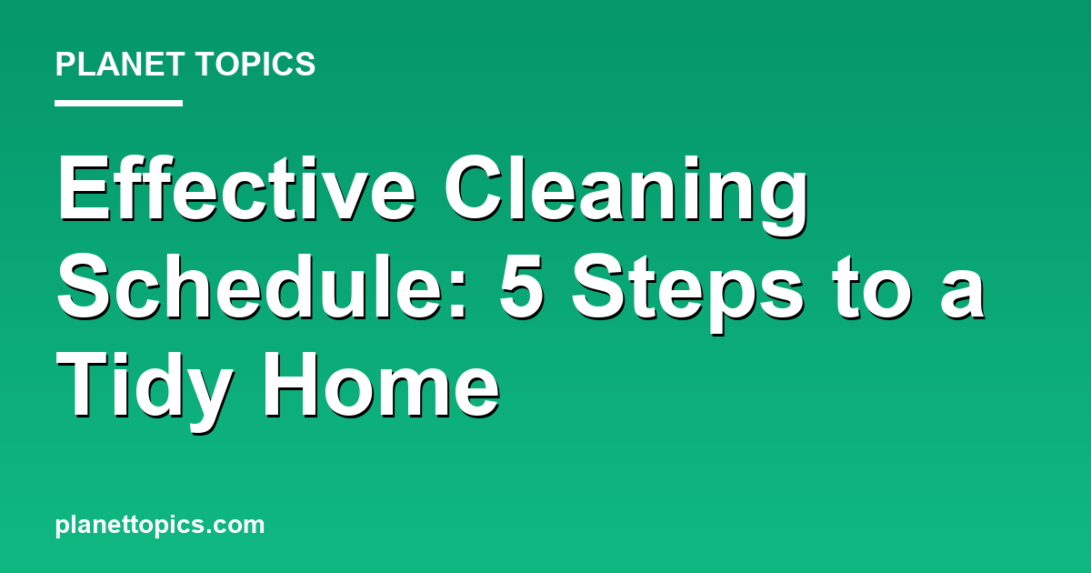 Practical tips about Effective cleaning schedule