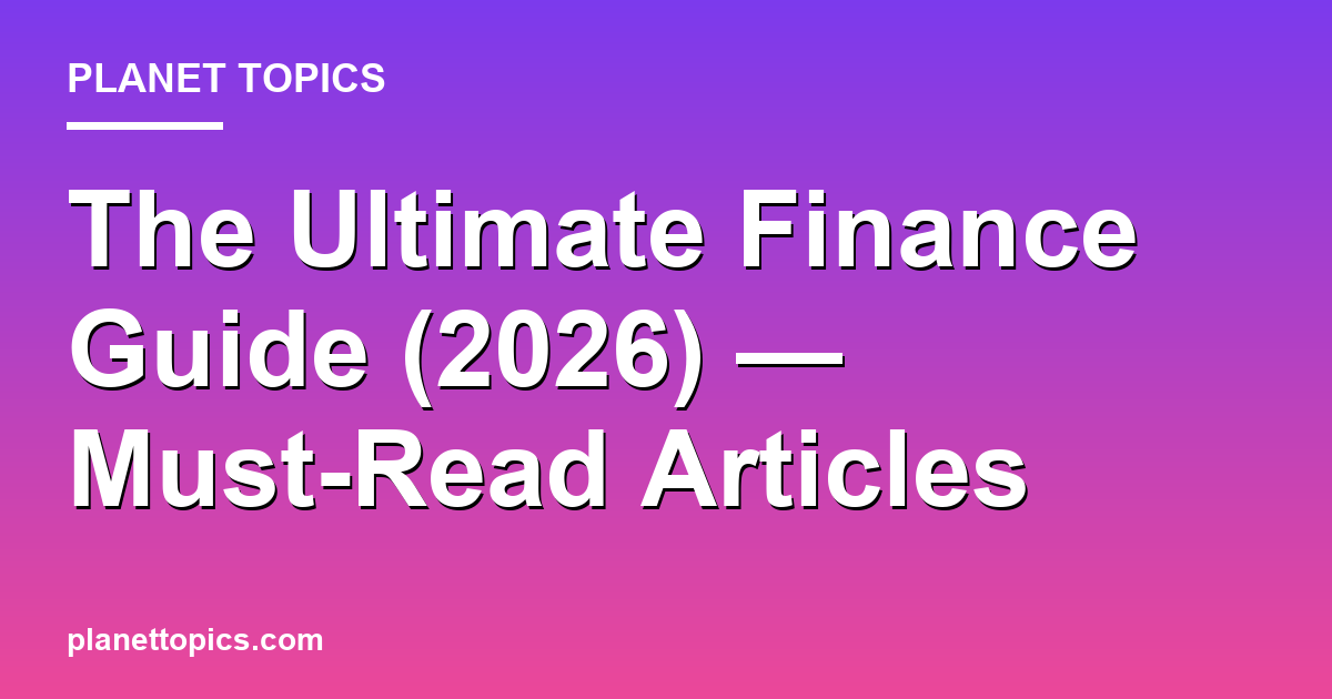 The Ultimate Finance Guide (2026) — Must-Read Articles