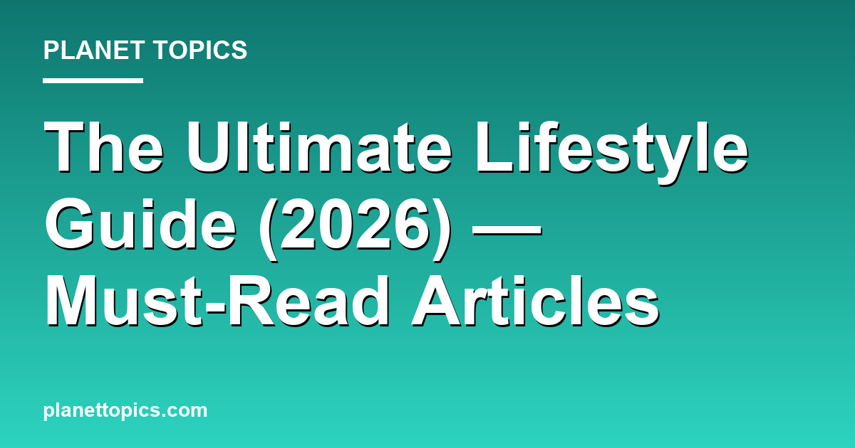 The Ultimate Lifestyle Guide (2026) — Must-Read Articles